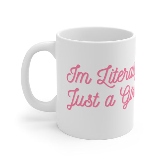 I'm Literally Just a Girl Mug 11oz