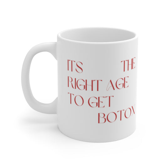 It's the Right Age to Get Botox Mug 11oz