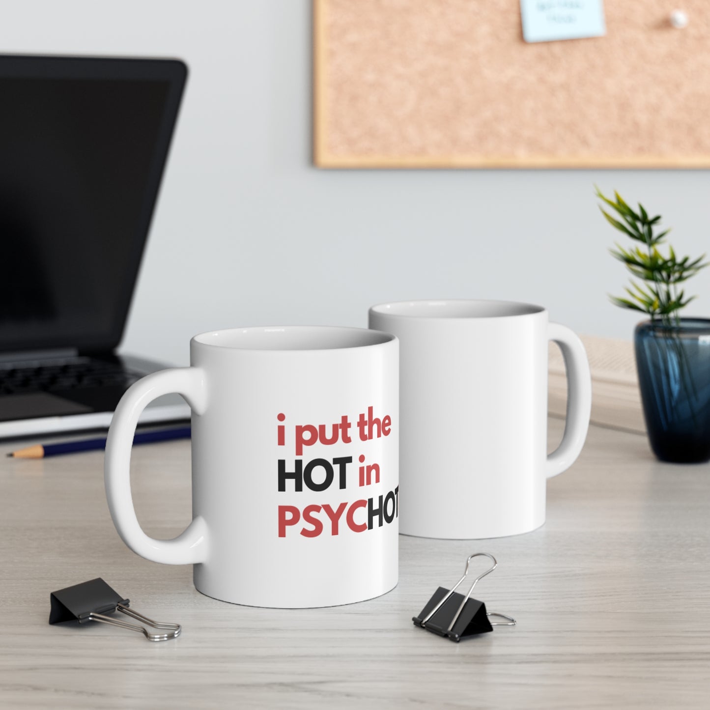 I Put the Hot in Psychotic Mug 11oz